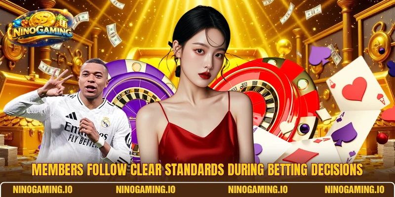 Members follow clear standards during betting decisions