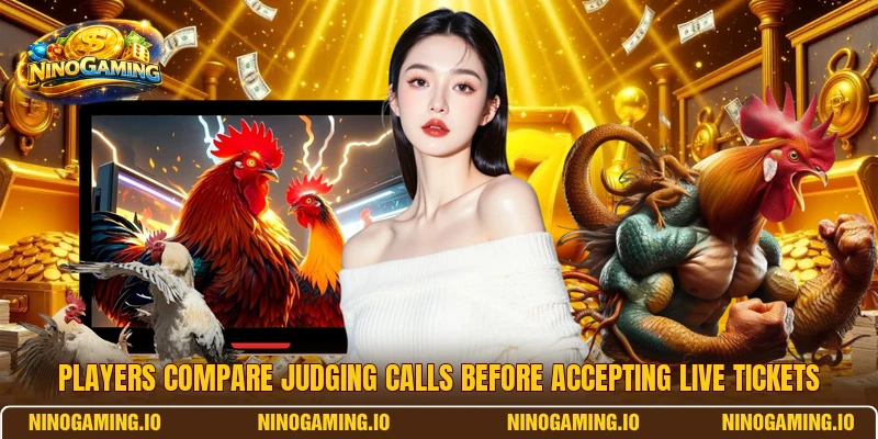 Players compare judging calls before accepting live tickets