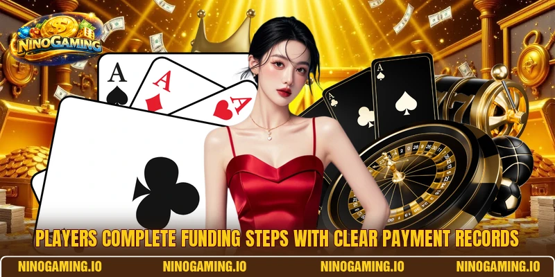 Players complete funding steps with clear payment records