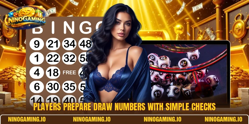 Players prepare draw numbers with simple checks