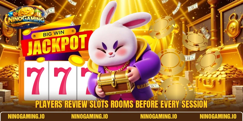 Players review slots rooms before every session