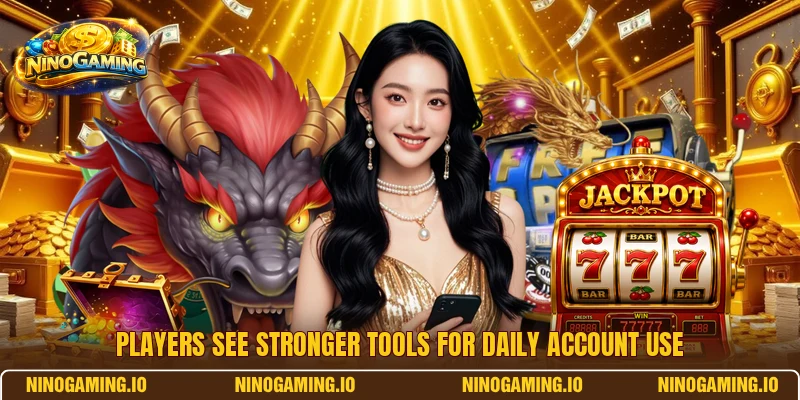 Players see stronger tools for daily account use