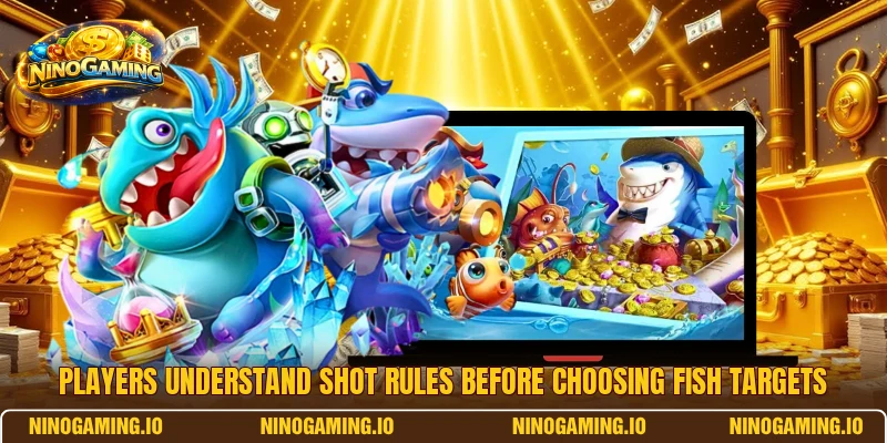 Players understand shot rules before choosing fish targets