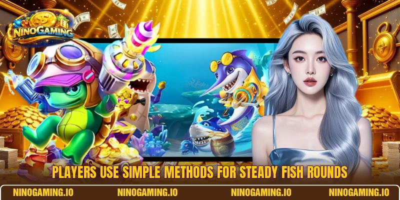 Players use simple methods for steady fish rounds