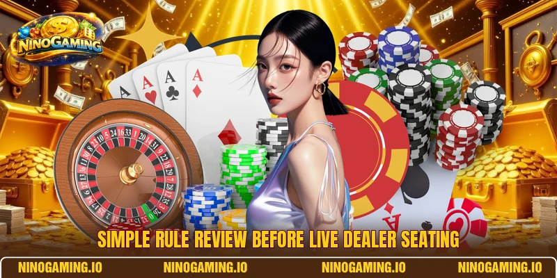 Simple rule review before live dealer seating