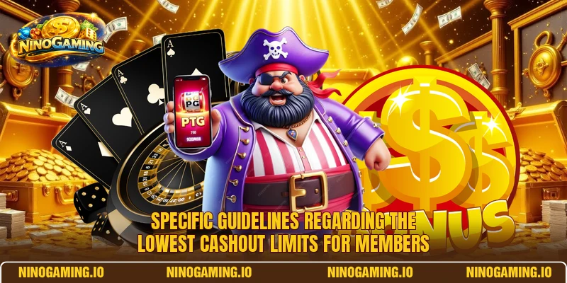 Specific guidelines regarding the lowest cashout limits for members Specific guidelines regarding the lowest cashout limits for members